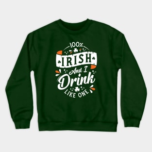 100% Irish and I Drink Like One - St Paddy's Day - Shamrock Crewneck Sweatshirt